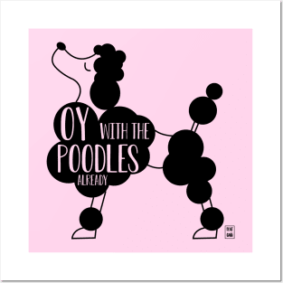 Oy with the poodles already Posters and Art